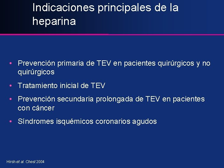 Indicaciones principales de la heparina • Prevención primaria de TEV en pacientes quirúrgicos y