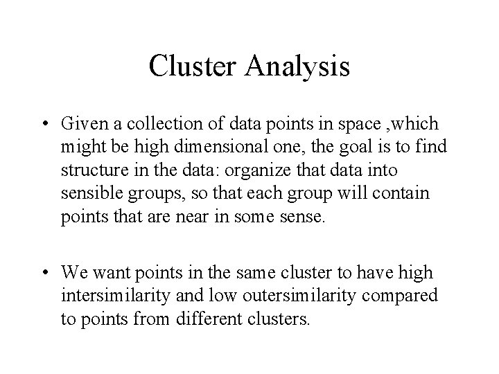 Cluster Analysis • Given a collection of data points in space , which might Cluster Analysis • Given a collection of data points in space , which might