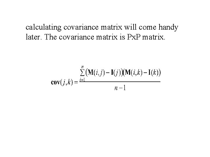 calculating covariance matrix will come handy later. The covariance matrix is Px. P matrix. calculating covariance matrix will come handy later. The covariance matrix is Px. P matrix.
