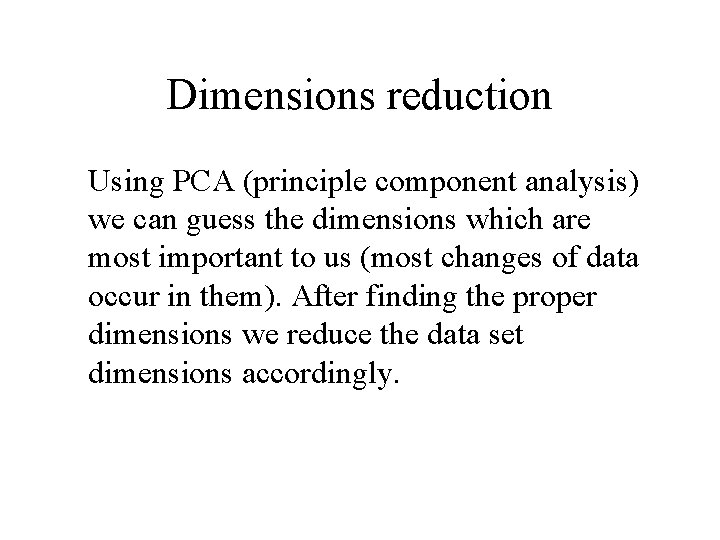 Dimensions reduction Using PCA (principle component analysis) we can guess the dimensions which are Dimensions reduction Using PCA (principle component analysis) we can guess the dimensions which are