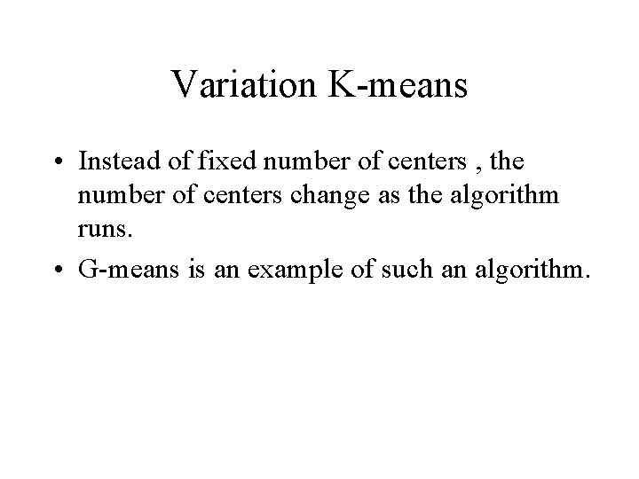 Variation K-means • Instead of fixed number of centers , the number of centers Variation K-means • Instead of fixed number of centers , the number of centers