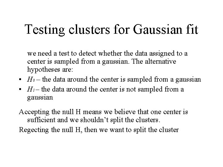 Testing clusters for Gaussian fit we need a test to detect whether the data Testing clusters for Gaussian fit we need a test to detect whether the data