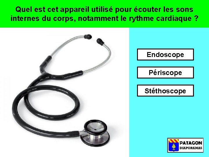 Quel est cet appareil utilisé pour écouter les sons internes du corps, notamment le