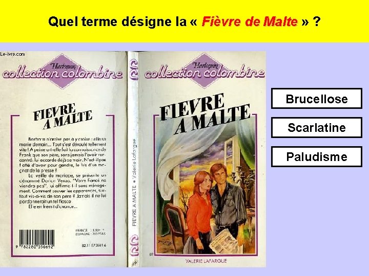 Quel terme désigne la « Fièvre de Malte » ? Brucellose Scarlatine Paludisme 