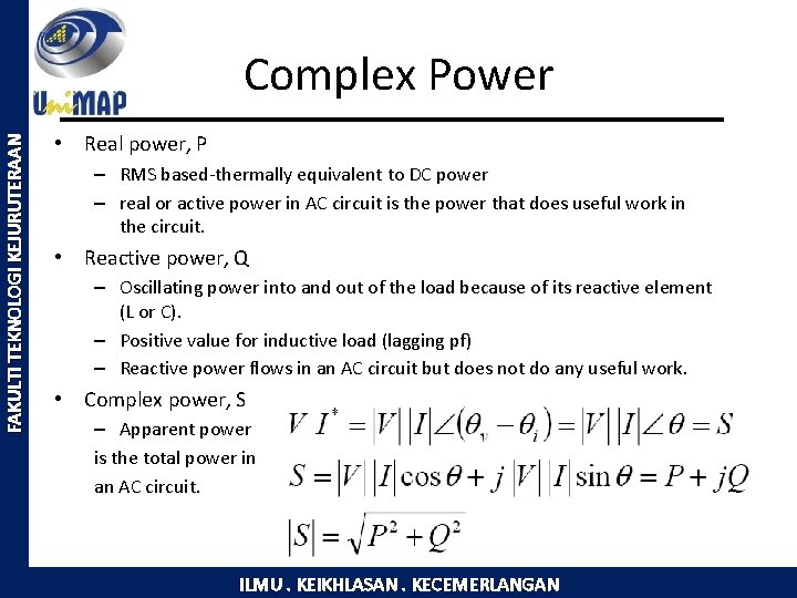 FAKULTI TEKNOLOGI KEJURUTERAAN Complex Power • Real power, P – RMS based-thermally equivalent to