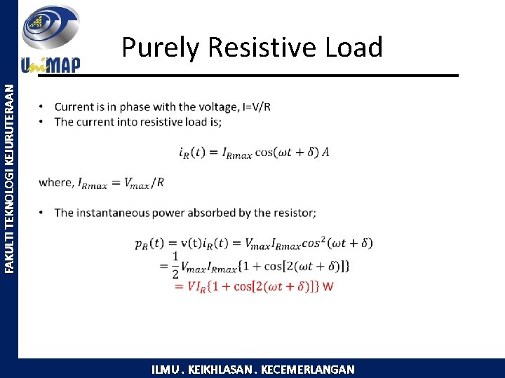 FAKULTI TEKNOLOGI KEJURUTERAAN Purely Resistive Load ILMU. KEIKHLASAN. KECEMERLANGAN 