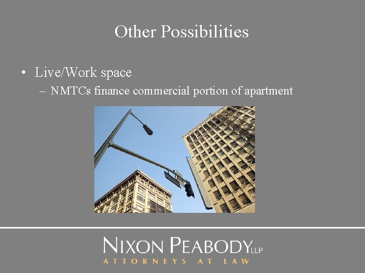 Other Possibilities • Live/Work space – NMTCs finance commercial portion of apartment 