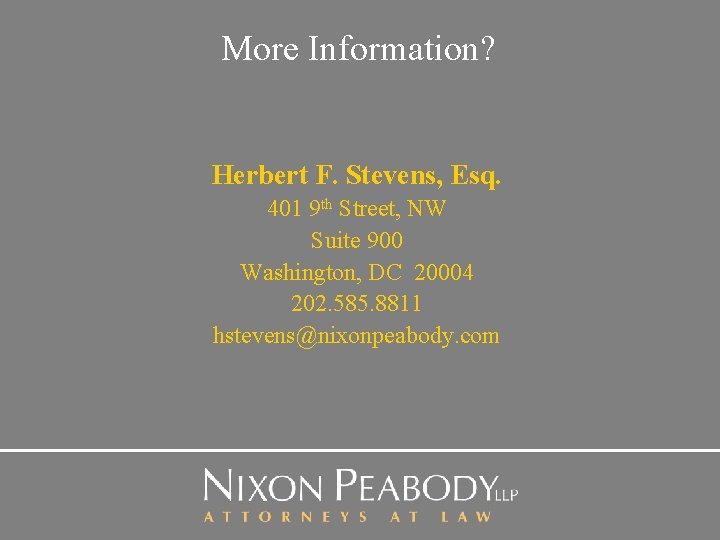 More Information? Herbert F. Stevens, Esq. 401 9 th Street, NW Suite 900 Washington,