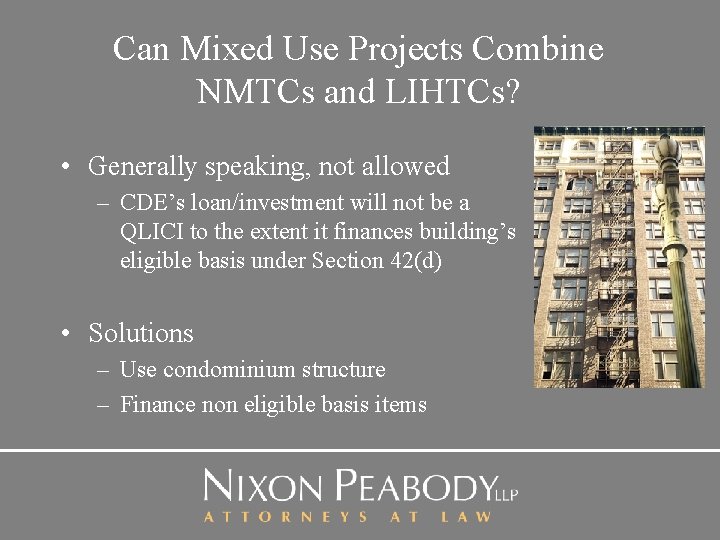 Can Mixed Use Projects Combine NMTCs and LIHTCs? • Generally speaking, not allowed –