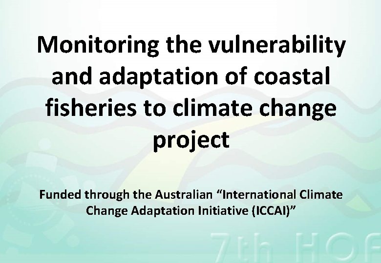 Monitoring the vulnerability and adaptation of coastal fisheries to climate change project Funded through