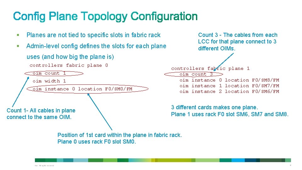 § Planes are not tied to specific slots in fabric rack § Admin-level config § Planes are not tied to specific slots in fabric rack § Admin-level config
