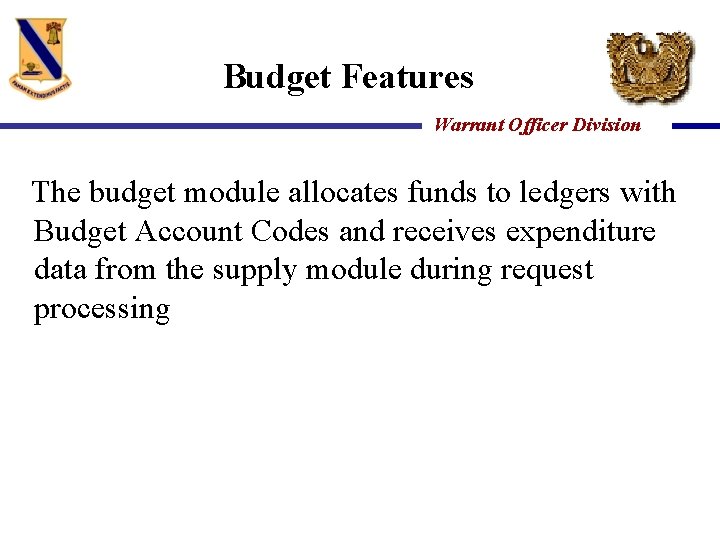 Budget Features Warrant Officer Division The budget module allocates funds to ledgers with Budget