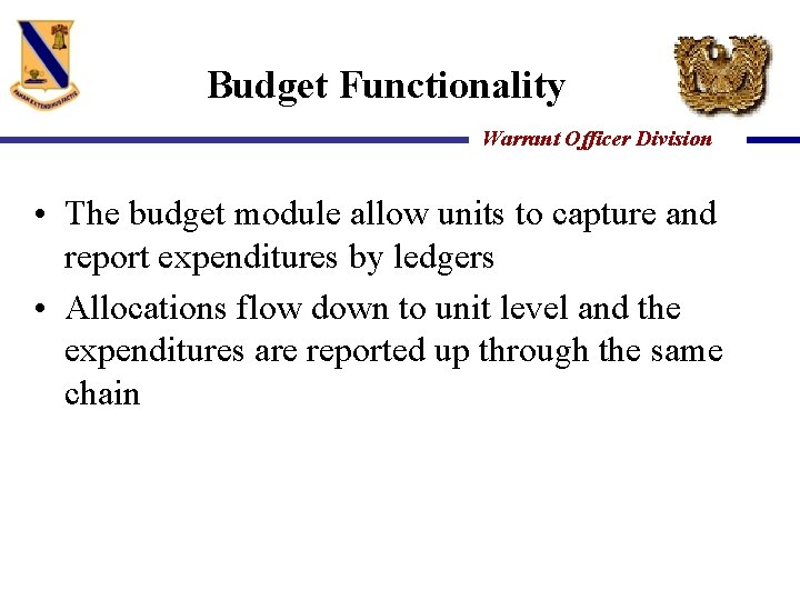 Budget Functionality Warrant Officer Division • The budget module allow units to capture and