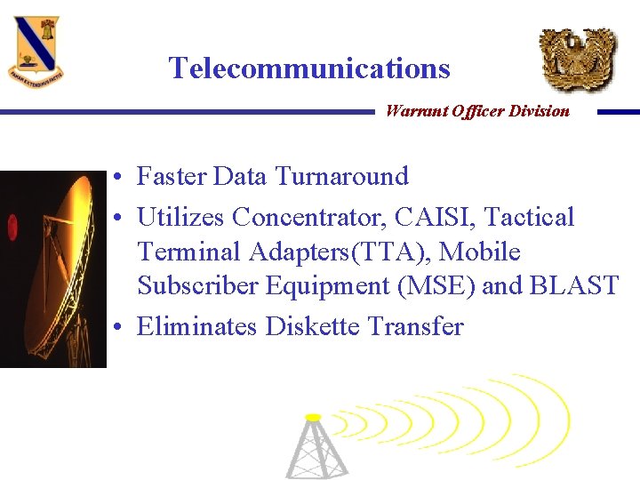 Telecommunications Warrant Officer Division • Faster Data Turnaround • Utilizes Concentrator, CAISI, Tactical Terminal