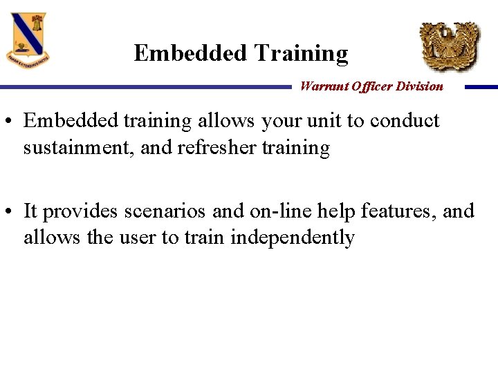 Embedded Training Warrant Officer Division • Embedded training allows your unit to conduct sustainment,