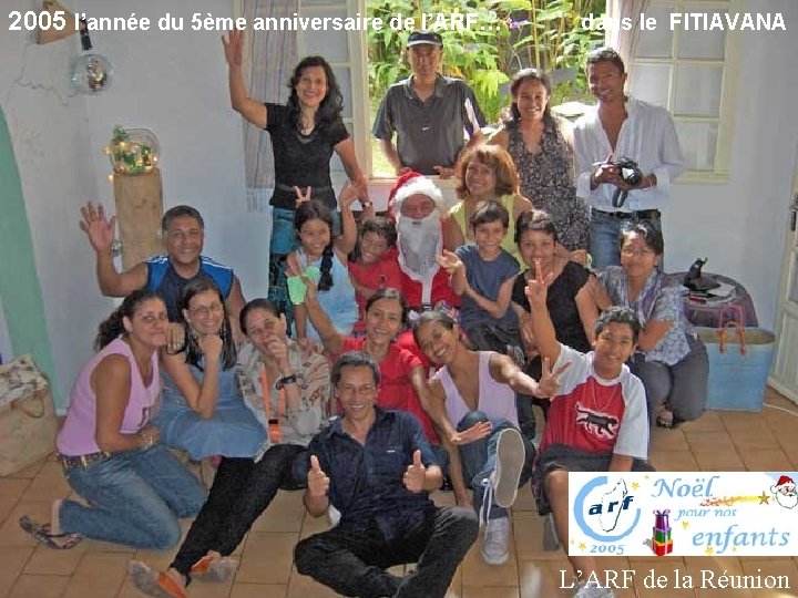 2005 l’année du 5ème anniversaire de l’ARF… dans le FITIAVANA L’ARF de la Réunion