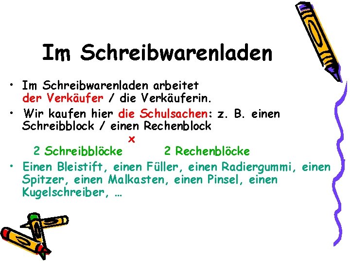 Im Schreibwarenladen • Im Schreibwarenladen arbeitet der Verkäufer / die Verkäuferin. • Wir kaufen