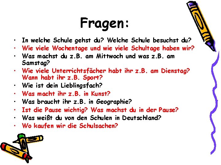 Fragen: • In welche Schule gehst du? Welche Schule besuchst du? • Wie viele