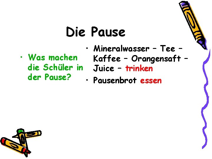 Die Pause • Mineralwasser – Tee – • Was machen Kaffee – Orangensaft –