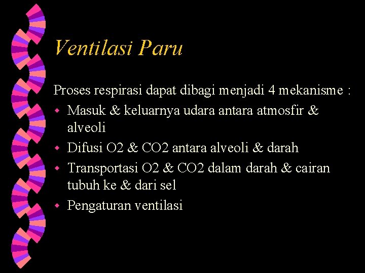 Ventilasi Paru Proses respirasi dapat dibagi menjadi 4 mekanisme : w Masuk & keluarnya