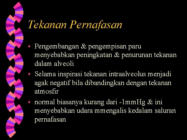 Tekanan Pernafasan Pengembangan & pengempisan paru menyebabkan peningkatan & penurunan tekanan dalam alveoli w