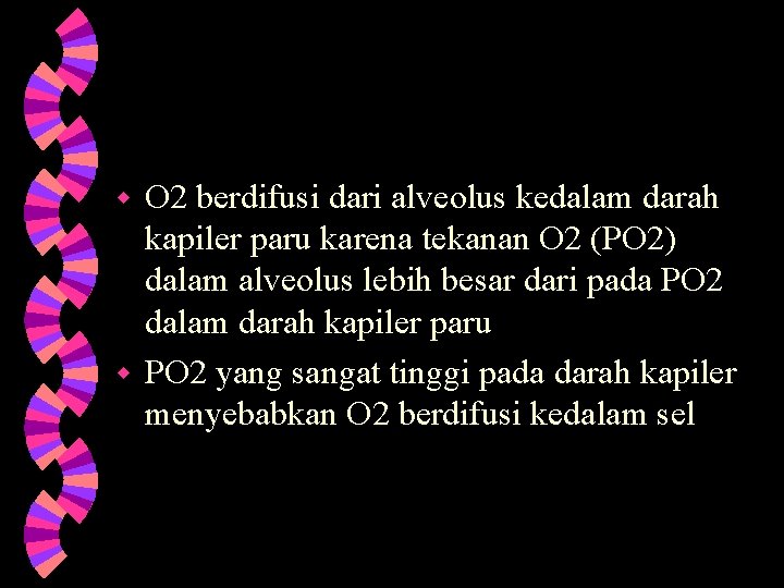 O 2 berdifusi dari alveolus kedalam darah kapiler paru karena tekanan O 2 (PO