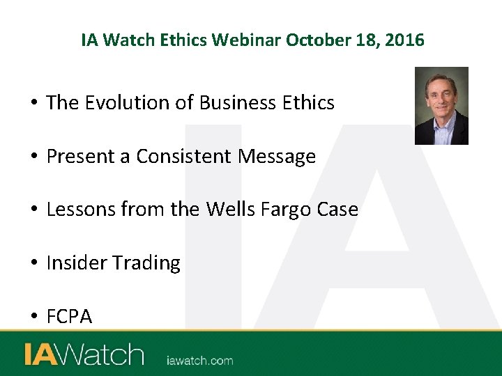 IA Watch Ethics Webinar October 18, 2016 • The Evolution of Business Ethics •