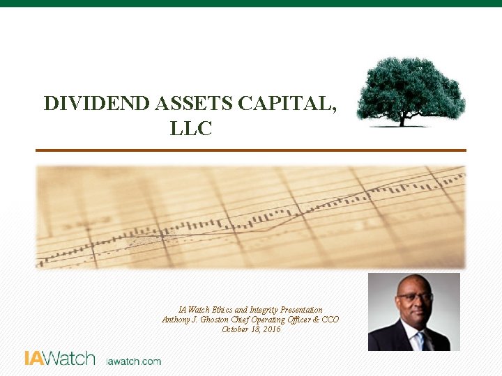 DIVIDEND ASSETS CAPITAL, LLC IA Watch Ethics and Integrity Presentation Anthony J. Ghoston Chief