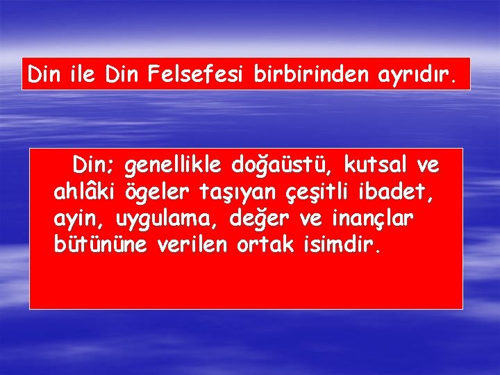 Din ile Din Felsefesi birbirinden ayrıdır. Din; genellikle doğaüstü, kutsal ve ahlâki ögeler taşıyan