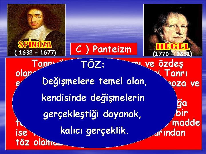 ( 1632 – 1677) C ) Panteizm (1770 – 1831) Tanrı ile evreni TÖZ:
