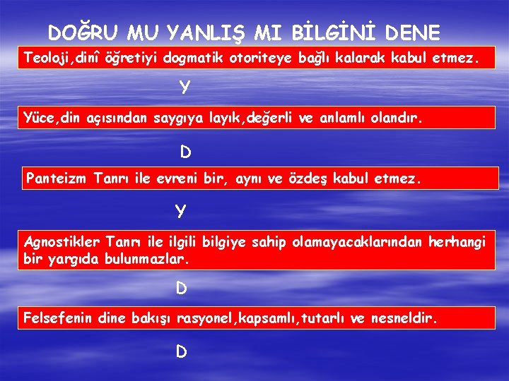 DOĞRU MU YANLIŞ MI BİLGİNİ DENE Teoloji, dinî öğretiyi dogmatik otoriteye bağlı kalarak kabul