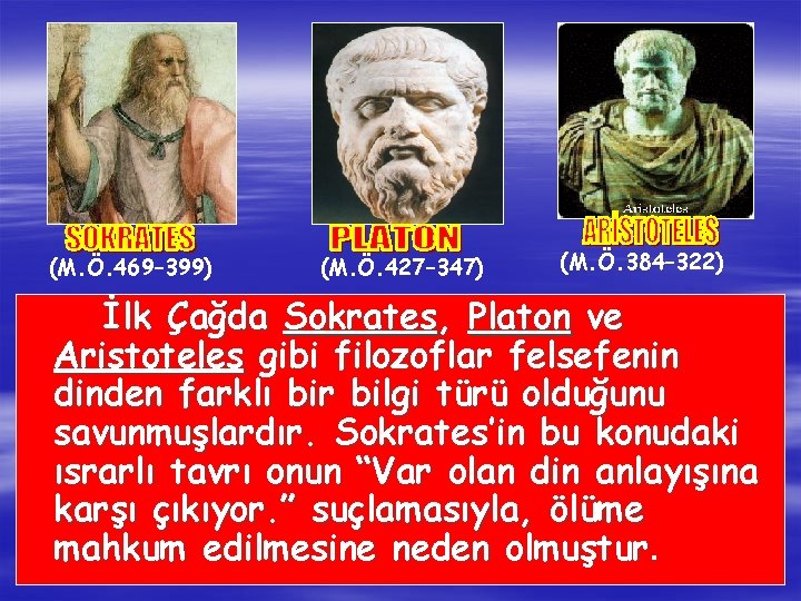 (M. Ö. 469– 399) (M. Ö. 427– 347) (M. Ö. 384– 322) İlk Çağda