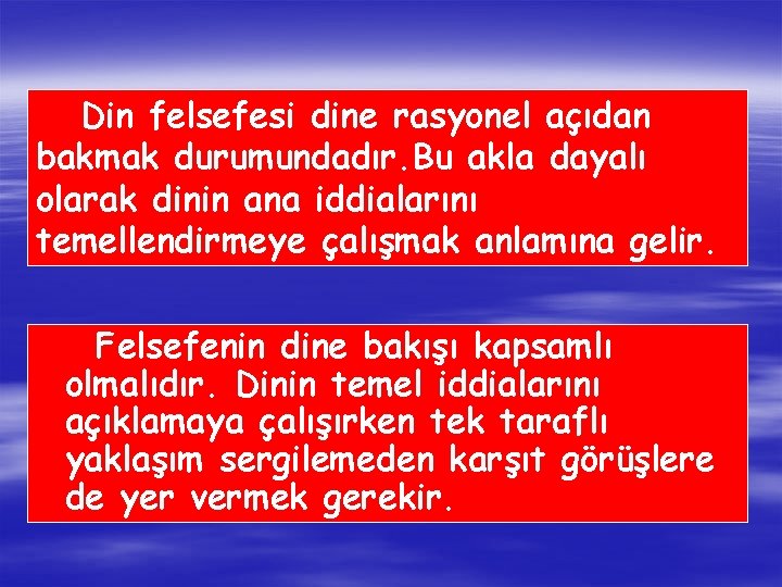 Din felsefesi dine rasyonel açıdan bakmak durumundadır. Bu akla dayalı olarak dinin ana iddialarını