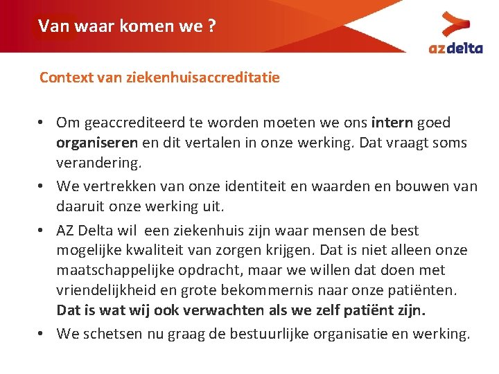 Van waar komen we ? Context van ziekenhuisaccreditatie • Om geaccrediteerd te worden moeten