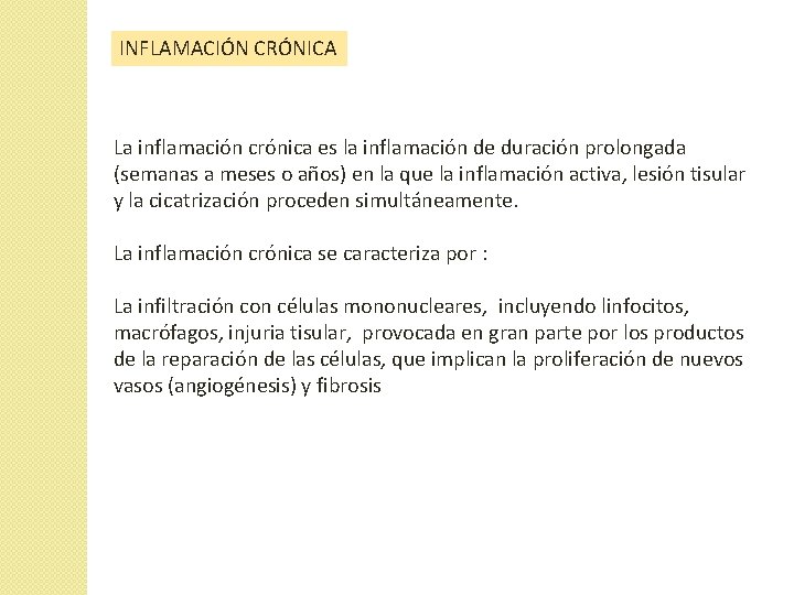 INFLAMACIÓN CRÓNICA La inflamación crónica es la inflamación de duración prolongada (semanas a meses INFLAMACIÓN CRÓNICA La inflamación crónica es la inflamación de duración prolongada (semanas a meses