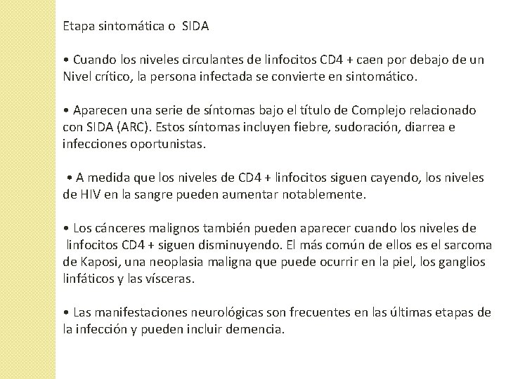 Etapa sintomática o SIDA • Cuando los niveles circulantes de linfocitos CD 4 + Etapa sintomática o SIDA • Cuando los niveles circulantes de linfocitos CD 4 +