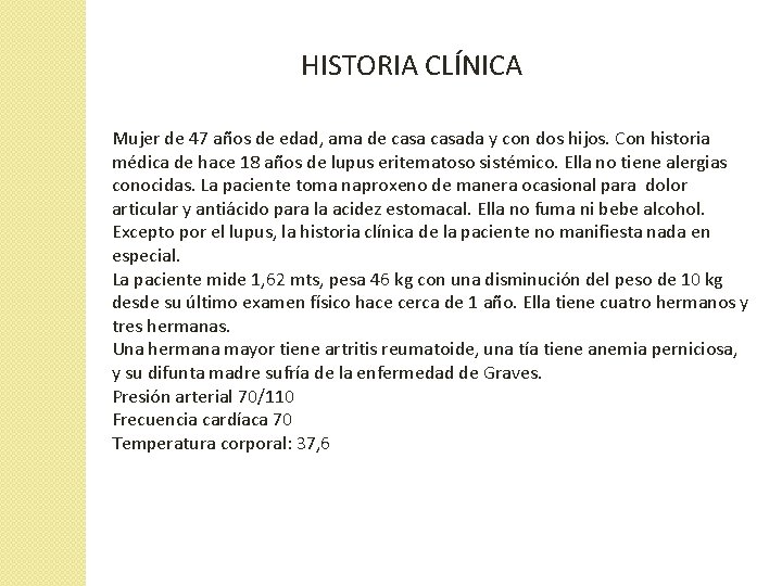 HISTORIA CLÍNICA Mujer de 47 años de edad, ama de casada y con dos HISTORIA CLÍNICA Mujer de 47 años de edad, ama de casada y con dos