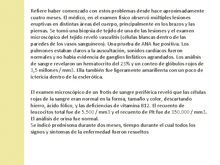 Refiere haber comenzado con estos problemas desde hace aproximadamente cuatro meses. El médico, en Refiere haber comenzado con estos problemas desde hace aproximadamente cuatro meses. El médico, en