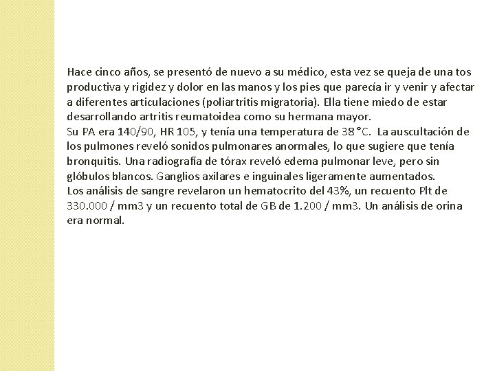 Hace cinco años, se presentó de nuevo a su médico, esta vez se queja Hace cinco años, se presentó de nuevo a su médico, esta vez se queja