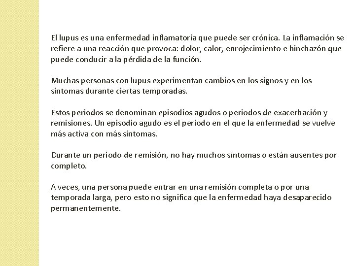 El lupus es una enfermedad inflamatoria que puede ser crónica. La inflamación se refiere El lupus es una enfermedad inflamatoria que puede ser crónica. La inflamación se refiere