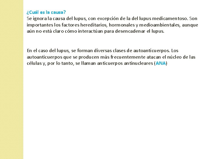 ¿Cuál es la causa? Se ignora la causa del lupus, con excepción de la ¿Cuál es la causa? Se ignora la causa del lupus, con excepción de la