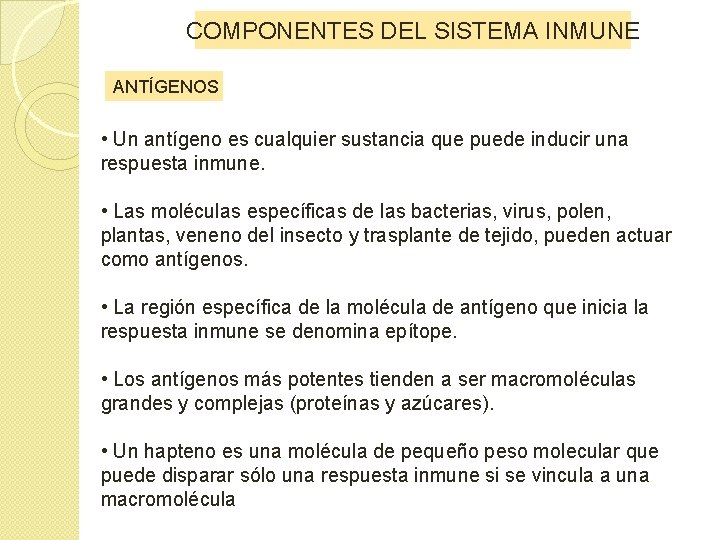 COMPONENTES DEL SISTEMA INMUNE ANTÍGENOS • Un antígeno es cualquier sustancia que puede inducir COMPONENTES DEL SISTEMA INMUNE ANTÍGENOS • Un antígeno es cualquier sustancia que puede inducir