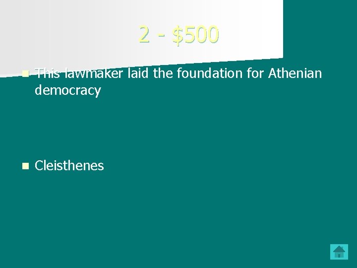 2 - $500 n This lawmaker laid the foundation for Athenian democracy n Cleisthenes