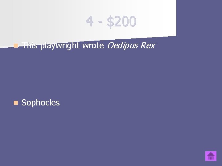 4 - $200 n This playwright wrote Oedipus Rex n Sophocles 