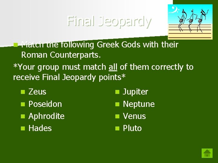 Final Jeopardy Match the following Greek Gods with their Roman Counterparts. *Your group must