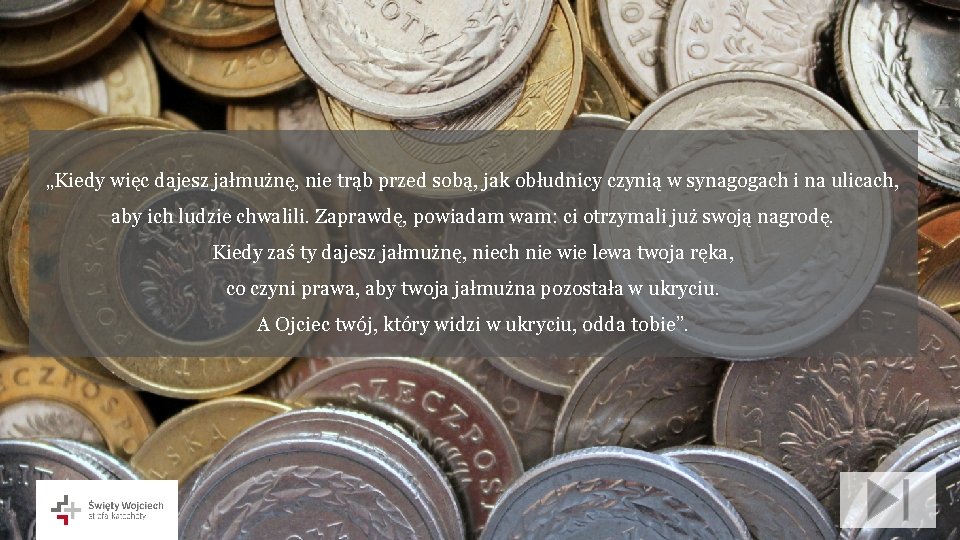 „Kiedy więc dajesz jałmużnę, nie trąb przed sobą, jak obłudnicy czynią w synagogach i