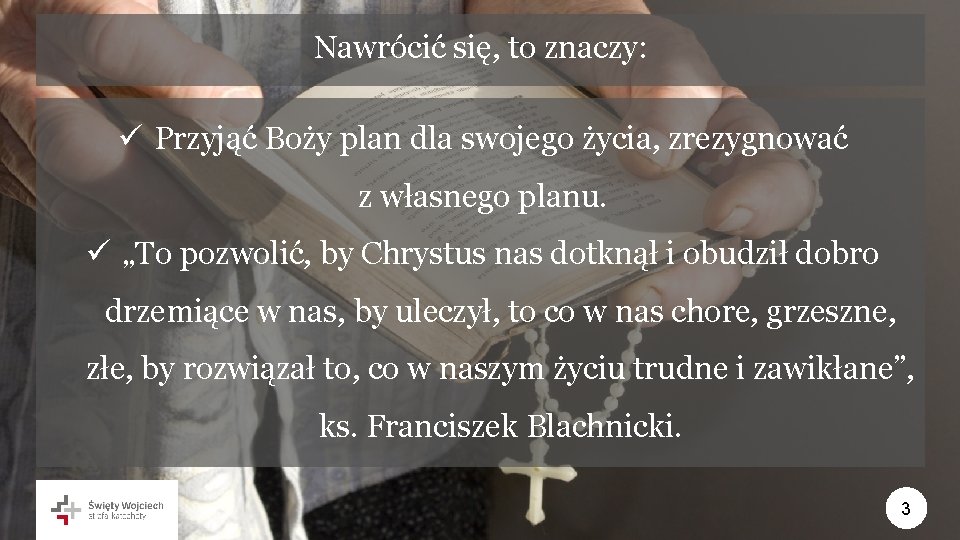 Nawrócić się, to znaczy: ü Przyjąć Boży plan dla swojego życia, zrezygnować z własnego