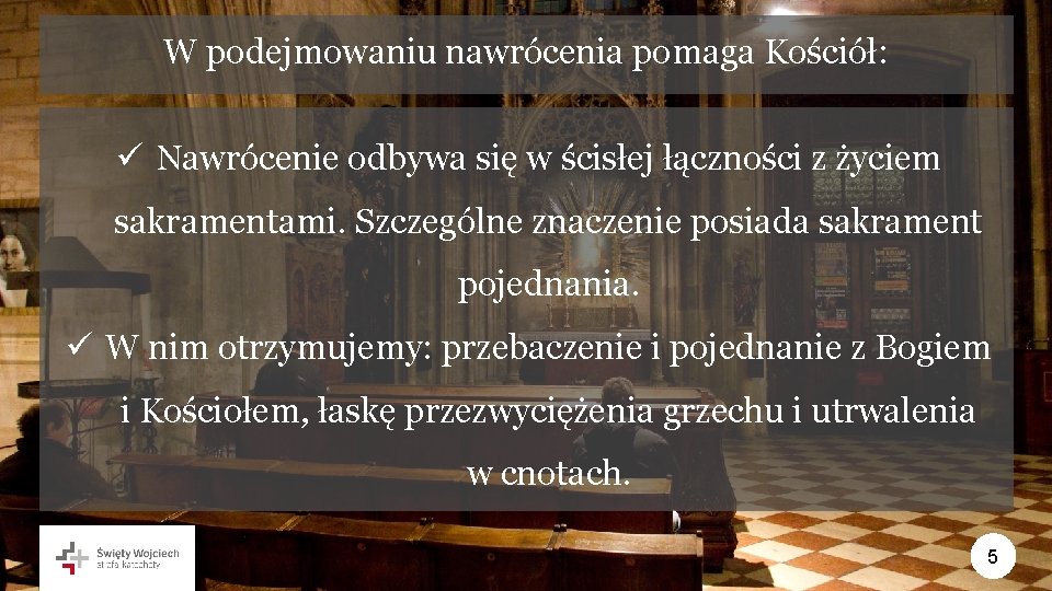 W podejmowaniu nawrócenia pomaga Kościół: ü Nawrócenie odbywa się w ścisłej łączności z życiem