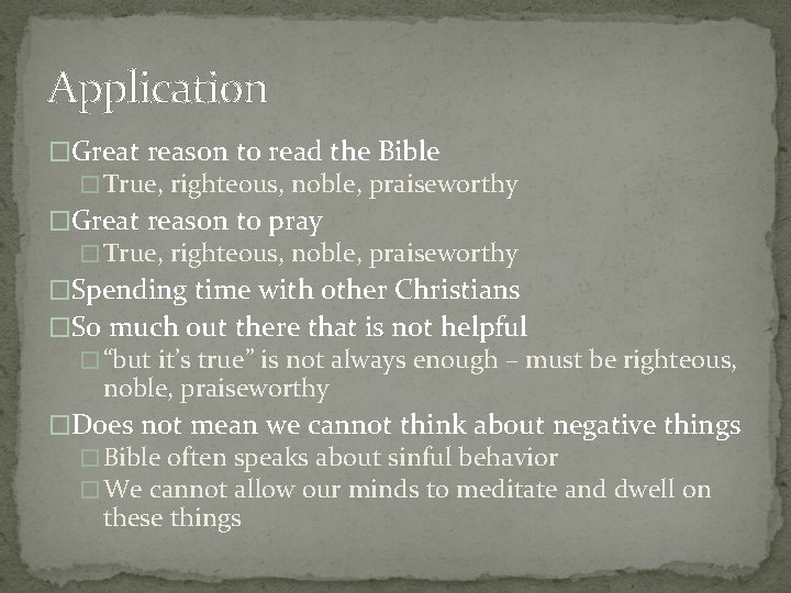 Application �Great reason to read the Bible � True, righteous, noble, praiseworthy �Great reason