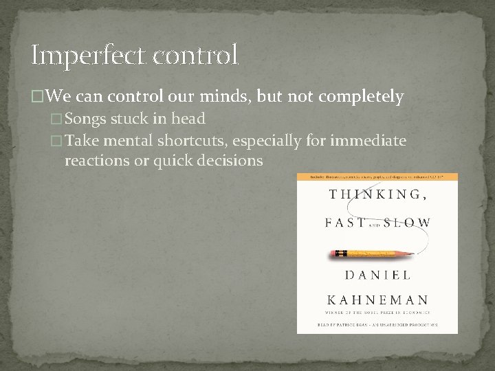 Imperfect control �We can control our minds, but not completely � Songs stuck in